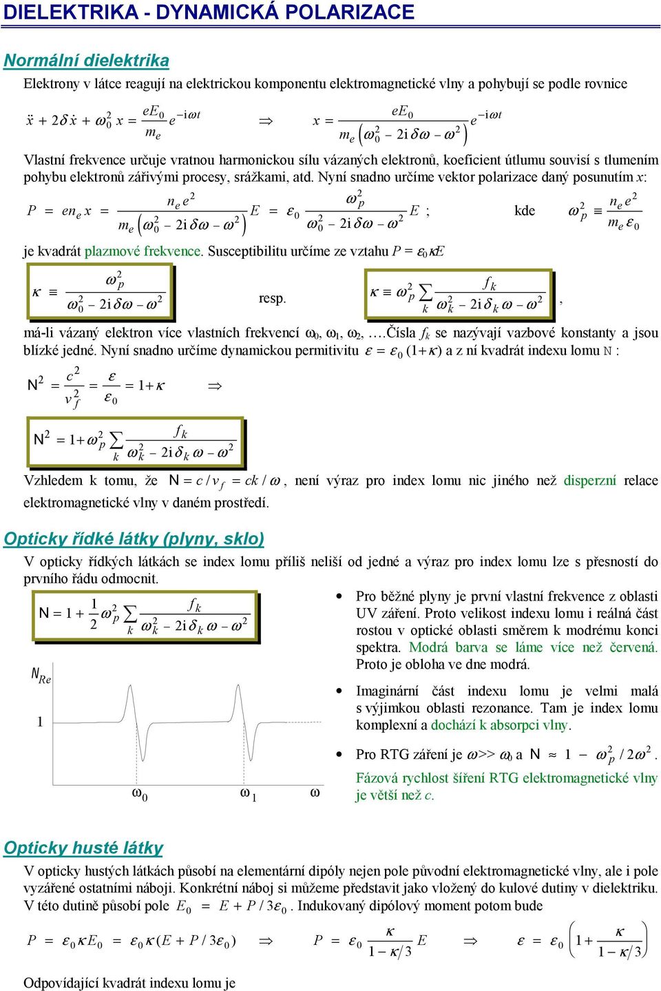 Suscptibilitu učím vthu P ε κ ω p f k κ ω iδω ω sp κ ω p k ωk iδ kω ω, má-li váný lkton víc vlstních fkvncí ω, ω, ω, Čísl f k s nývjí vbové konstnt jsou blíké jdné Nní sndno učím dnmickou pmitivitu ε