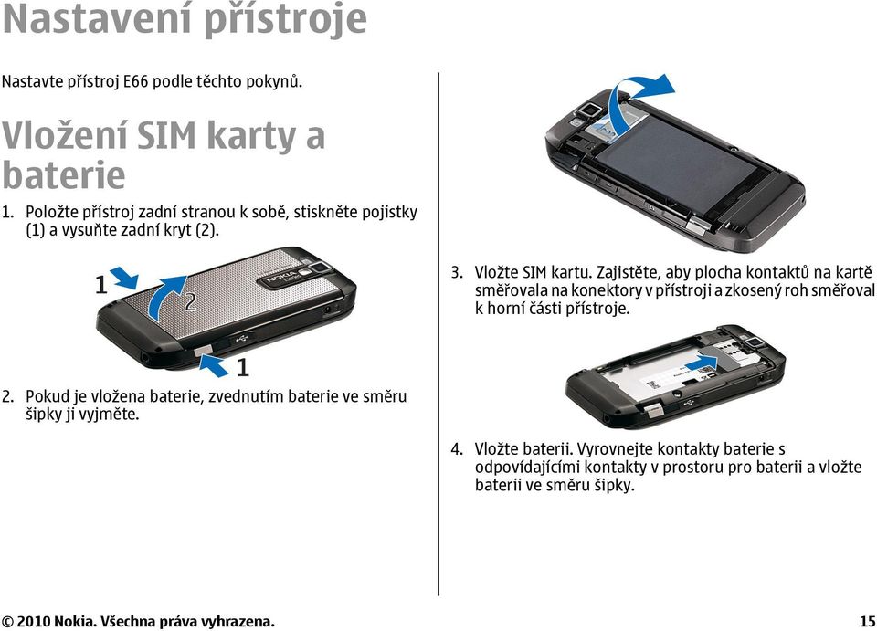 Zajistěte, aby plocha kontaktů na kartě směřovala na konektory v přístroji a zkosený roh směřoval k horní části přístroje. 2.