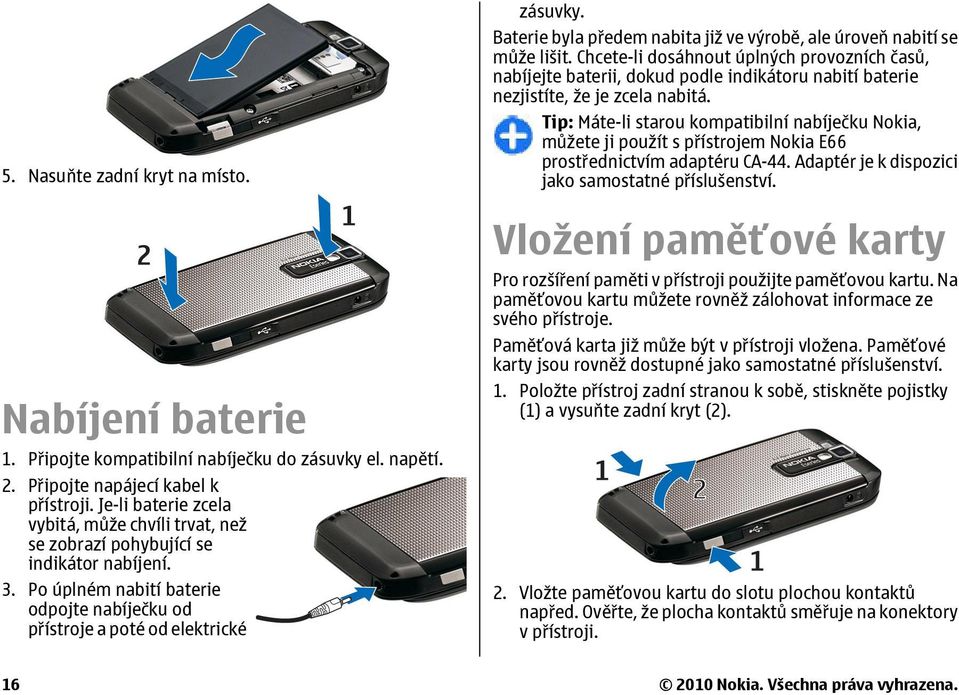 Baterie byla předem nabita již ve výrobě, ale úroveň nabití se může lišit.