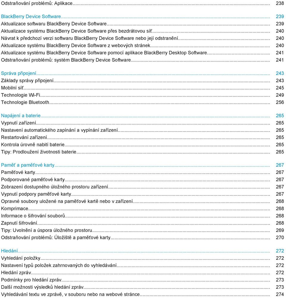 .. 240 Aktualizace systému BlackBerry Device Software pomocí aplikace BlackBerry Desktop Software... 241 Odstraňování problémů: systém BlackBerry Device Software... 241 Správa připojení.