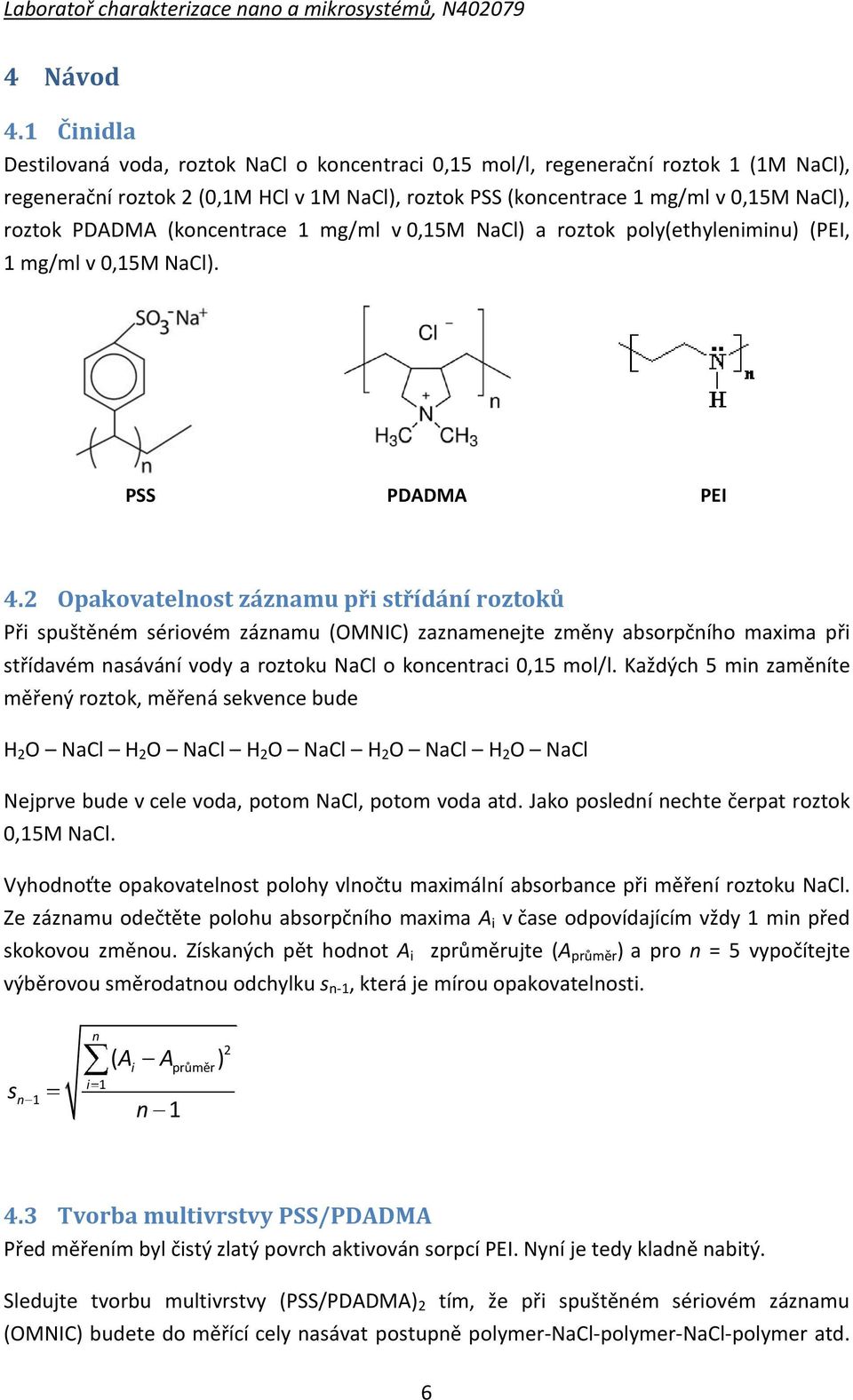 PDADMA (koncentrace 1 mg/ml v 0,15M NaCl) a roztok poly(ethyleniminu) (PEI, 1 mg/ml v 0,15M NaCl). PSS PDADMA PEI 4.