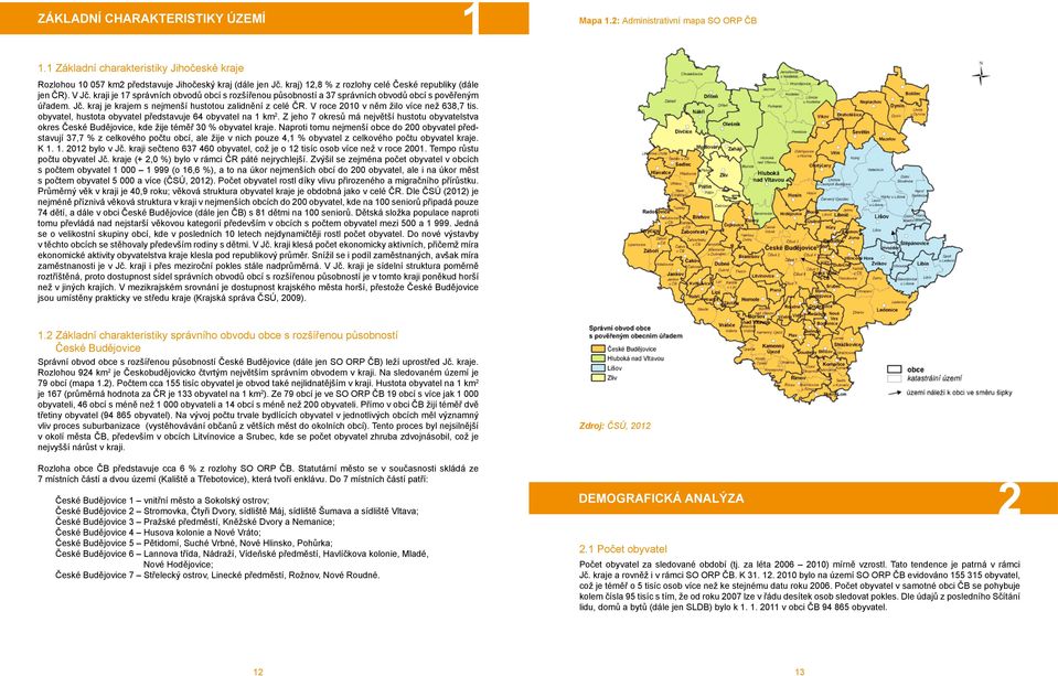 V roce 2010 v něm žilo více než 638,7 tis. obyvatel, hustota obyvatel představuje 64 obyvatel na 1 km 2.