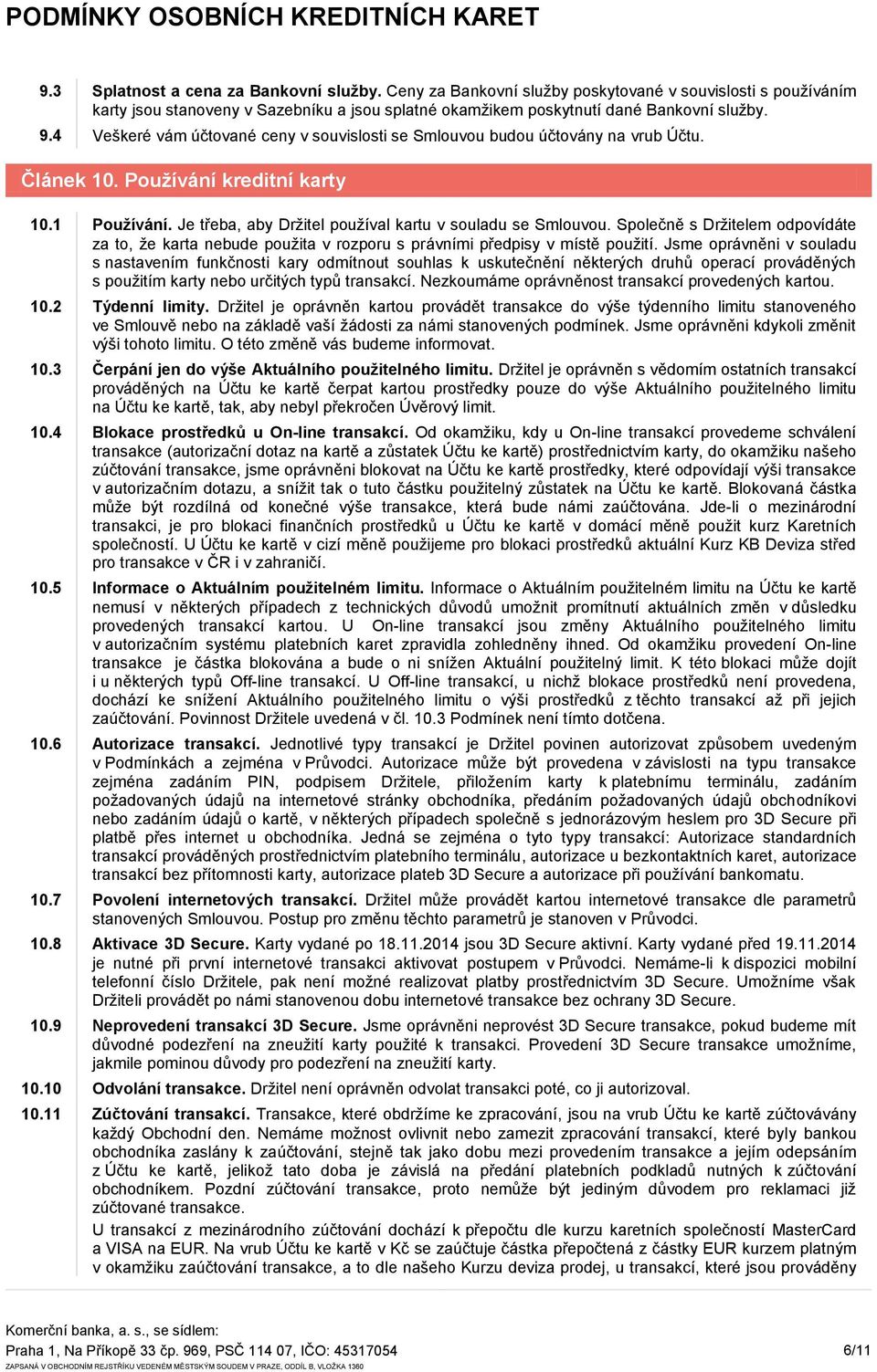 Společně s Držitelem odpovídáte za to, že karta nebude použita v rozporu s právními předpisy v místě použití.