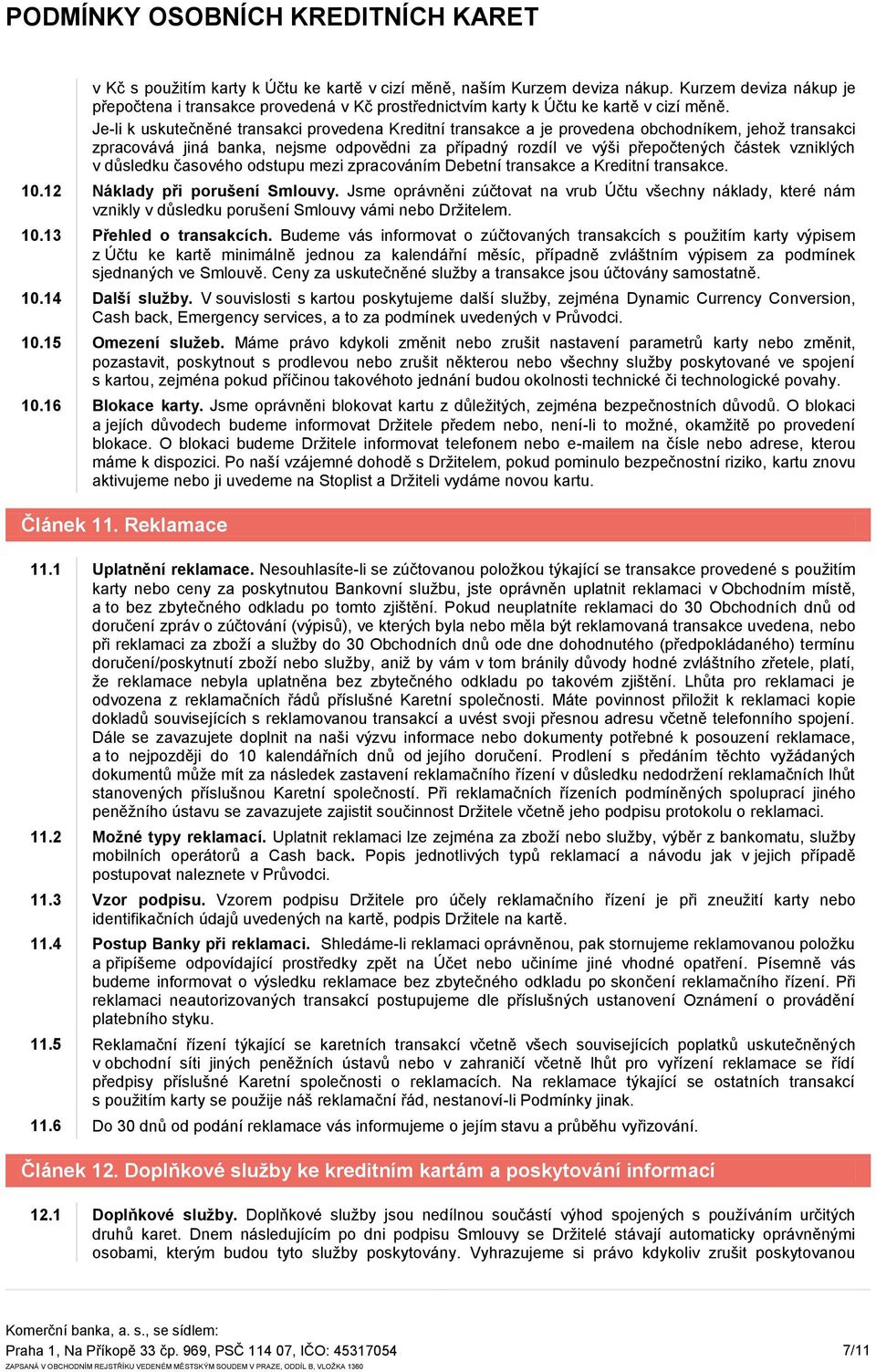 v důsledku časového odstupu mezi zpracováním Debetní transakce a Kreditní transakce. 10.12 Náklady při porušení Smlouvy.