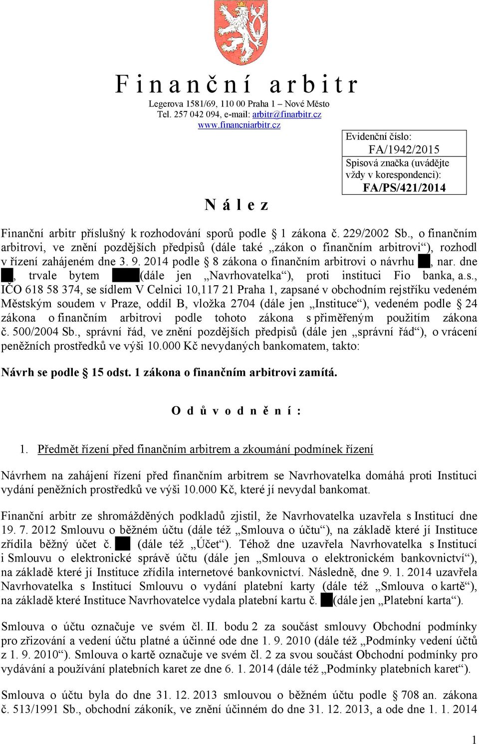 , o finančním arbitrovi, ve znění pozdějších předpisů (dále také zákon o finančním arbitrovi ), rozhodl v řízení zahájeném dne 3. 9. 2014 podle 8 zákona o finančním arbitrovi o návrhu, nar.