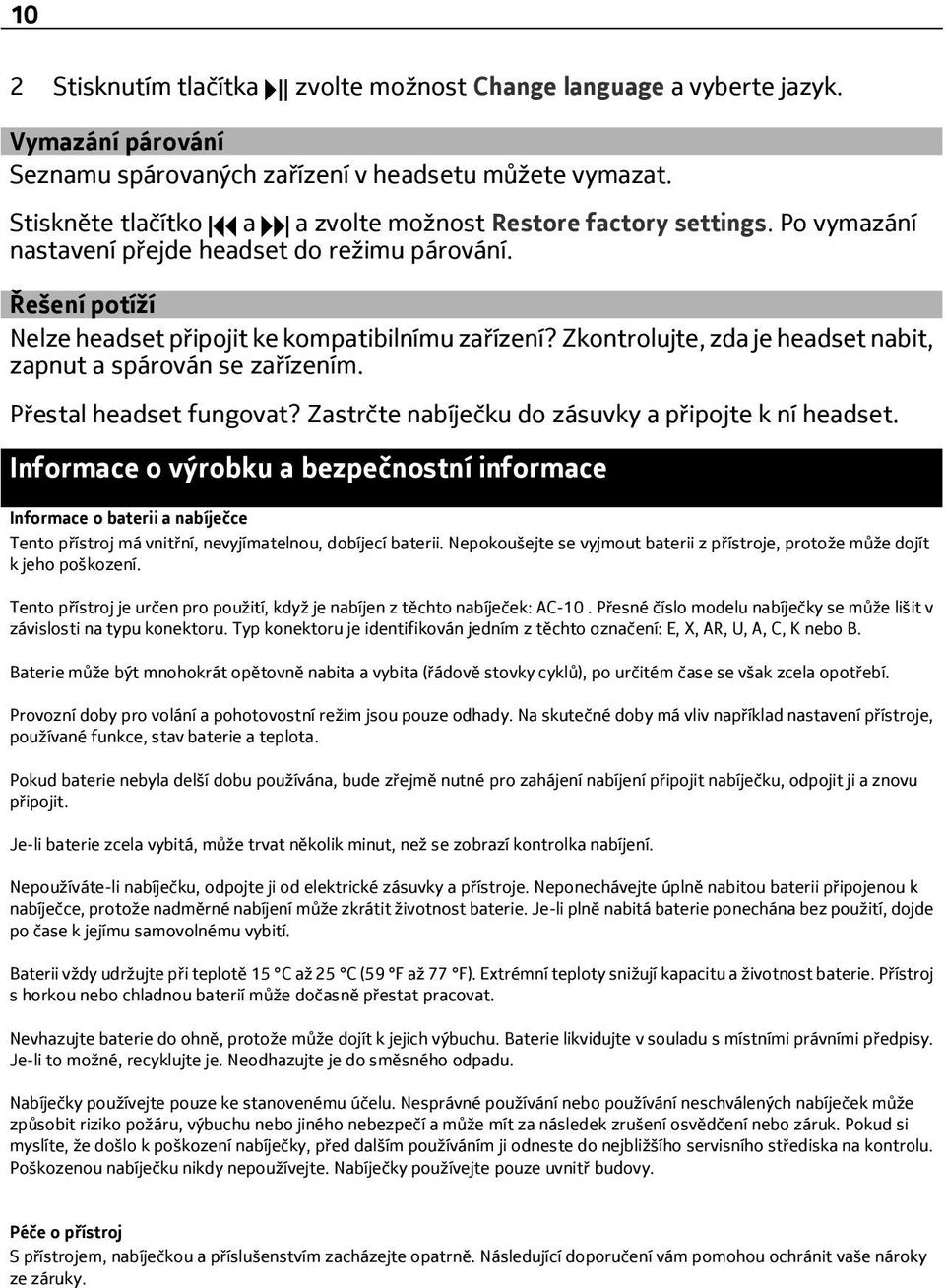 Zkontrolujte, zda je headset nabit, zapnut a spárován se zařízením. Přestal headset fungovat? Zastrčte nabíječku do zásuvky a připojte k ní headset.