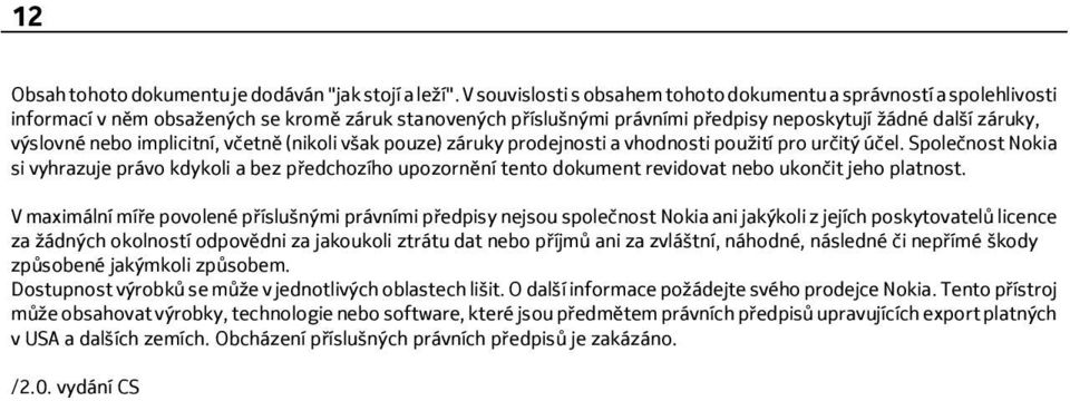 implicitní, včetně (nikoli však pouze) záruky prodejnosti a vhodnosti použití pro určitý účel.