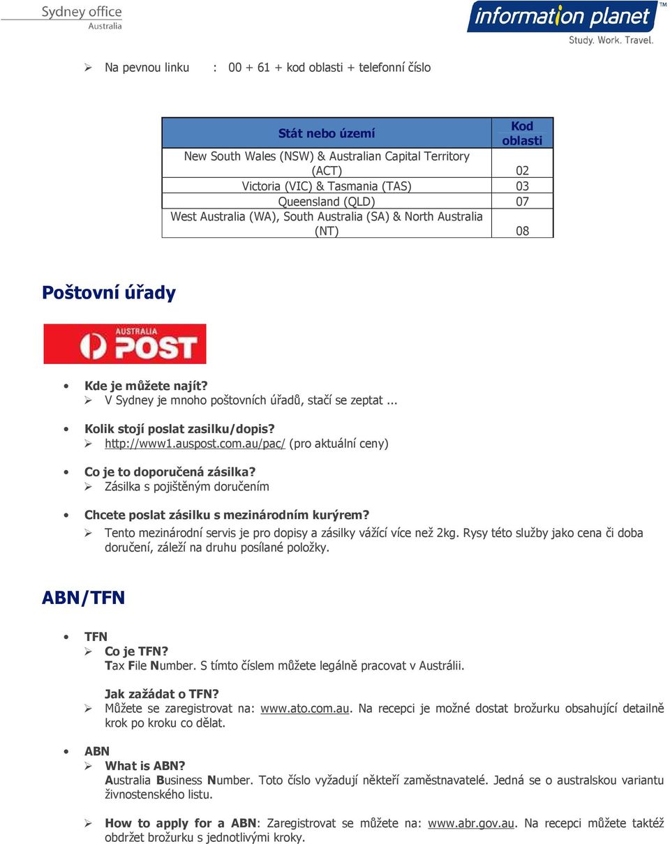 http://www1.auspost.com.au/pac/ (pro aktuální ceny) Co je to doporučená zásilka? Zásilka s pojištěným doručením Chcete poslat zásilku s mezinárodním kurýrem?