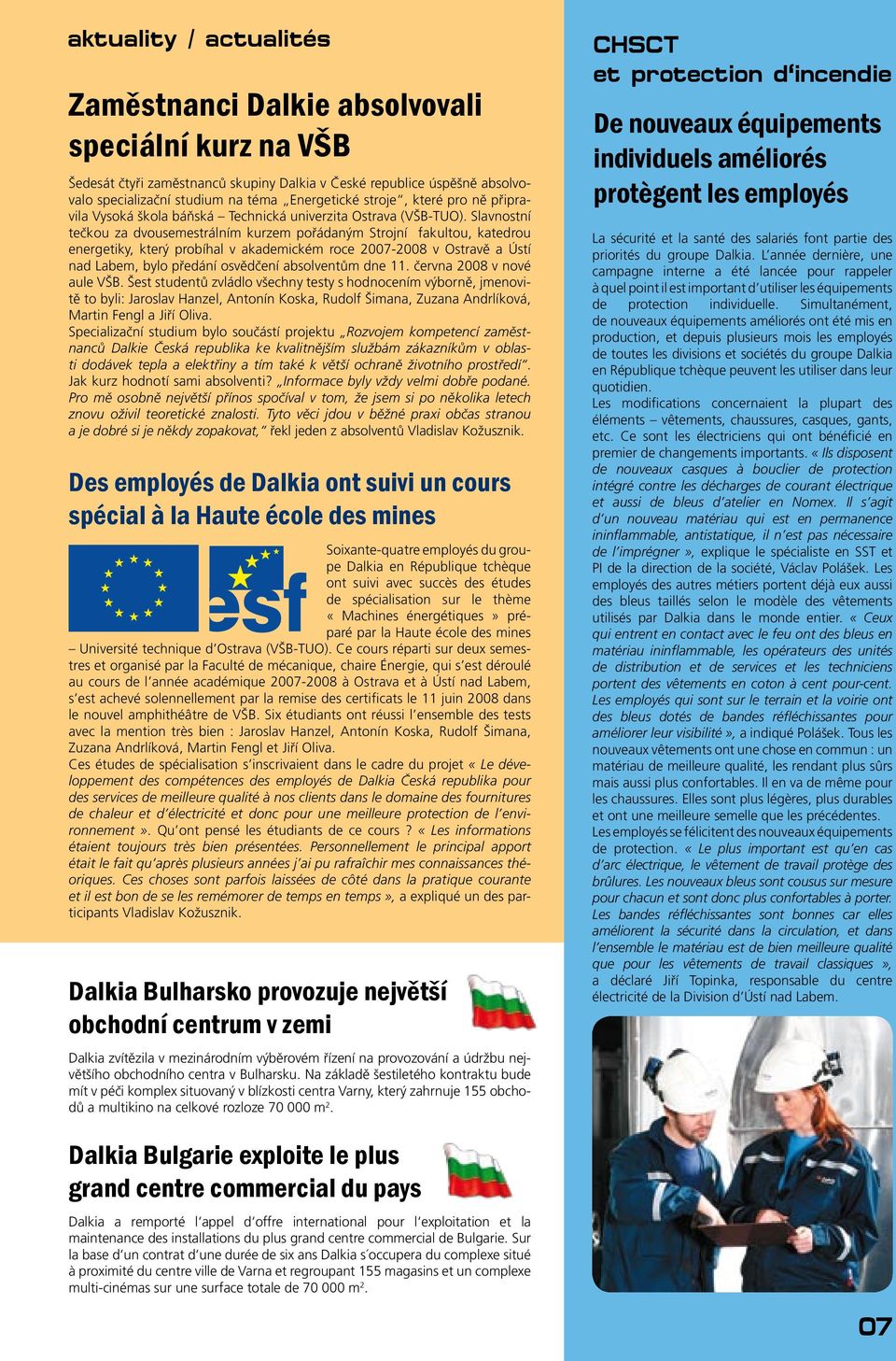 Slavnostní tečkou za dvousemestrálním kurzem pořádaným Strojní fakultou, katedrou energetiky, který probíhal v akademickém roce 2007-2008 v Ostravě a Ústí nad Labem, bylo předání osvědčení