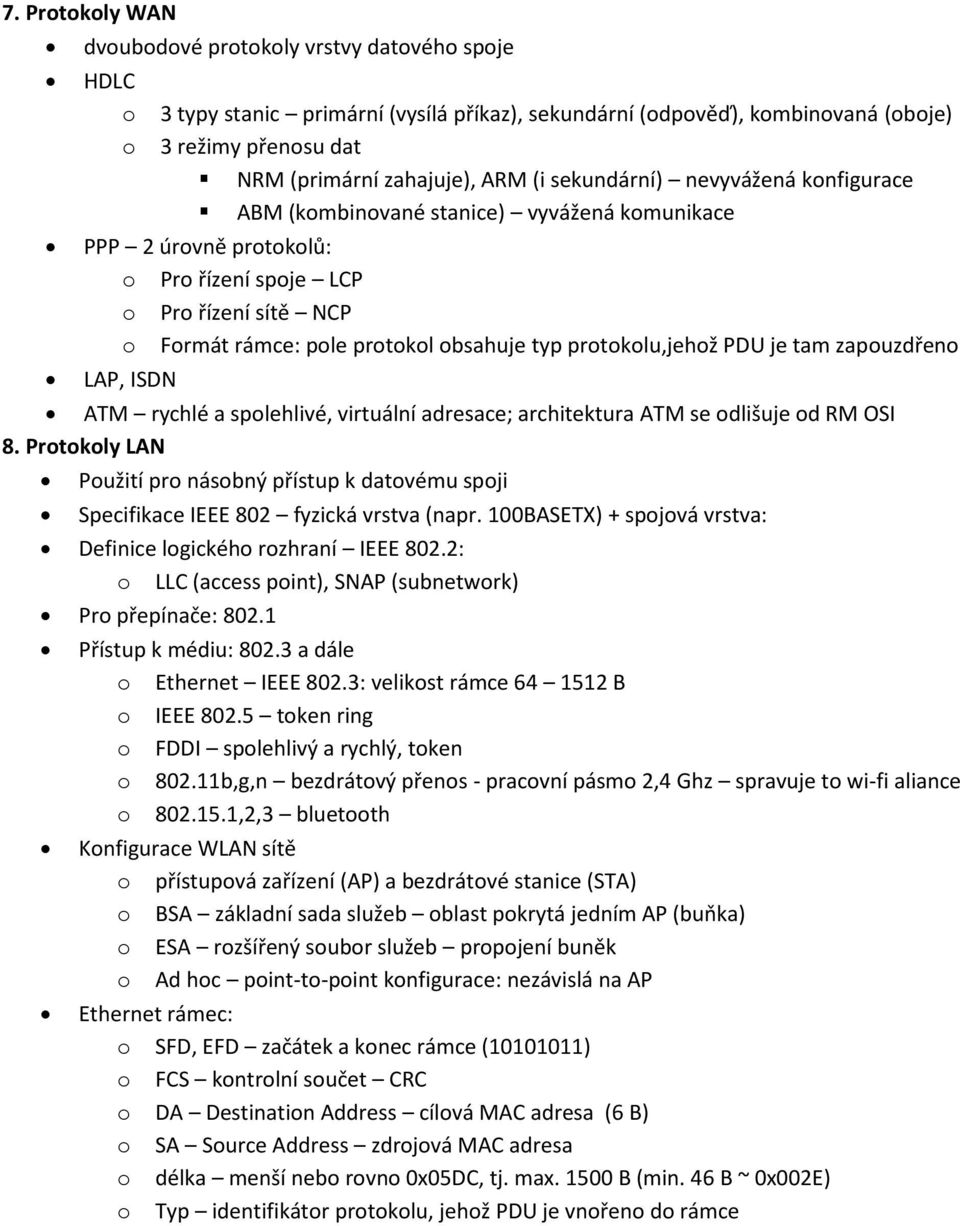 ISDN ATM rychlé a splehlivé, virtuální adresace; architektura ATM se dlišuje d RM OSI 8. Prtkly LAN Pužití pr násbný přístup k datvému spji Specifikace IEEE 802 fyzická vrstva (napr.