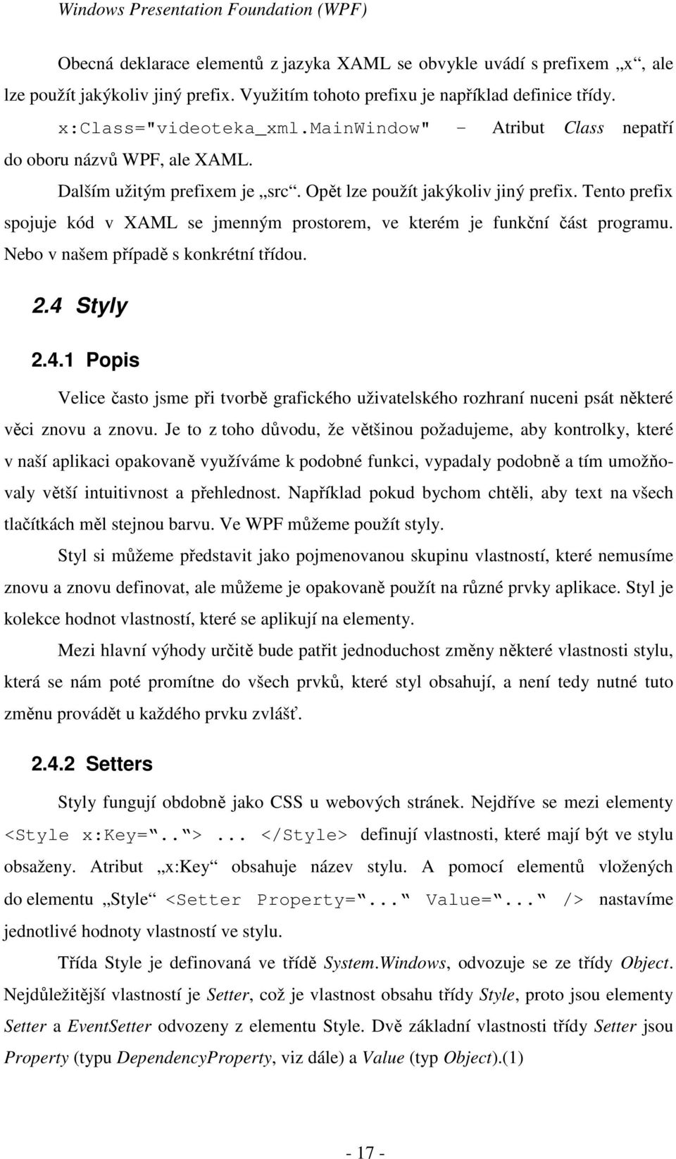 Tento prefix spojuje kód v XAML se jmenným prostorem, ve kterém je funkční část programu. Nebo v našem případě s konkrétní třídou. 2.4 