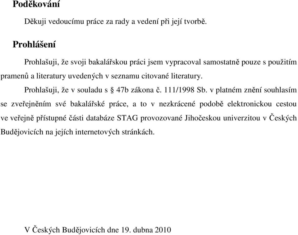 citované literatury. Prohlašuji, že v souladu s 47b zákona č. 111/1998 Sb.