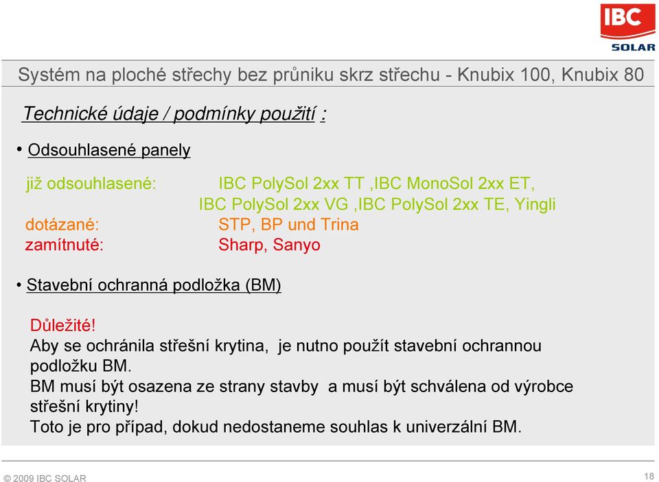 Důležité! Aby se ochránila střešní krytina, je nutno použít stavební ochrannou podložku BM.