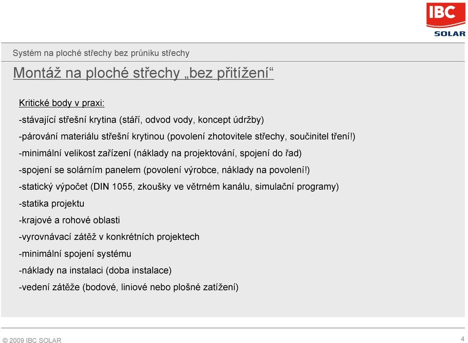 ) -minimální velikost zařízení (náklady na projektování, spojení do řad) -spojení se solárním panelem (povolení výrobce, náklady na povolení!