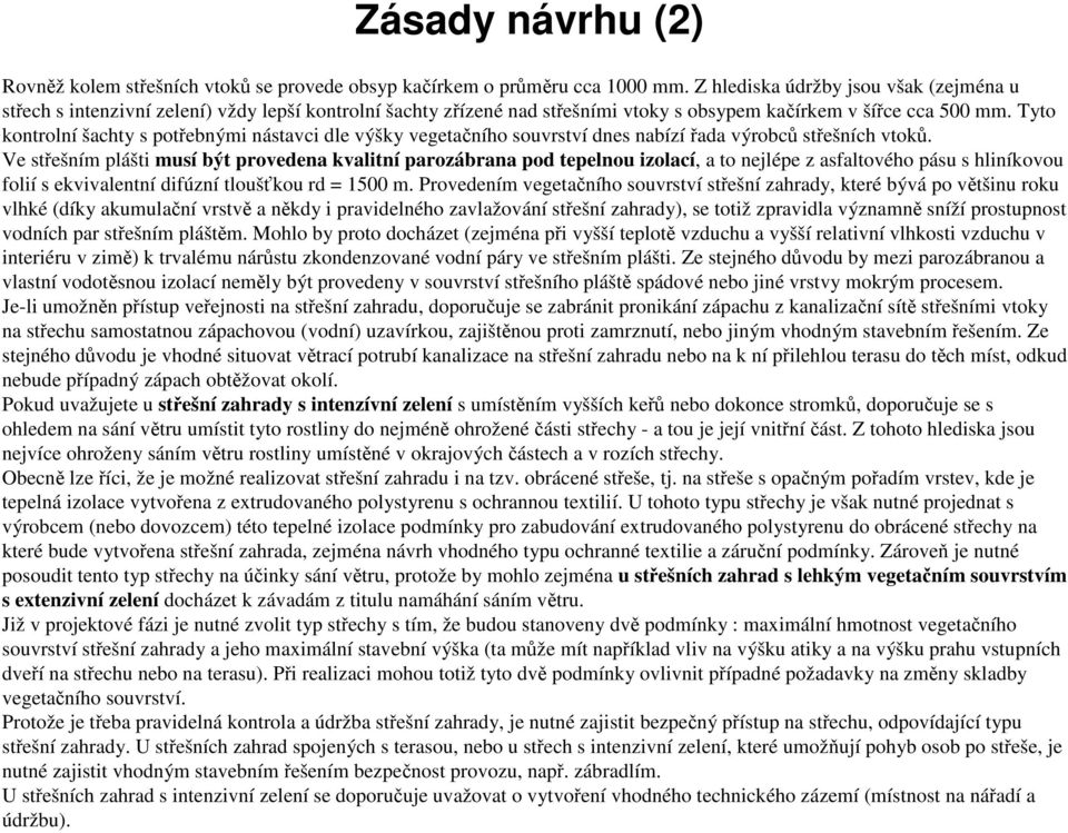 Tyto kontrolní šachty s potřebnými nástavci dle výšky vegetačního souvrství dnes nabízířada výrobců střešních vtoků.