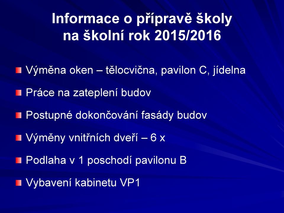 budov Postupné dokončování fasády budov Výměny vnitřních