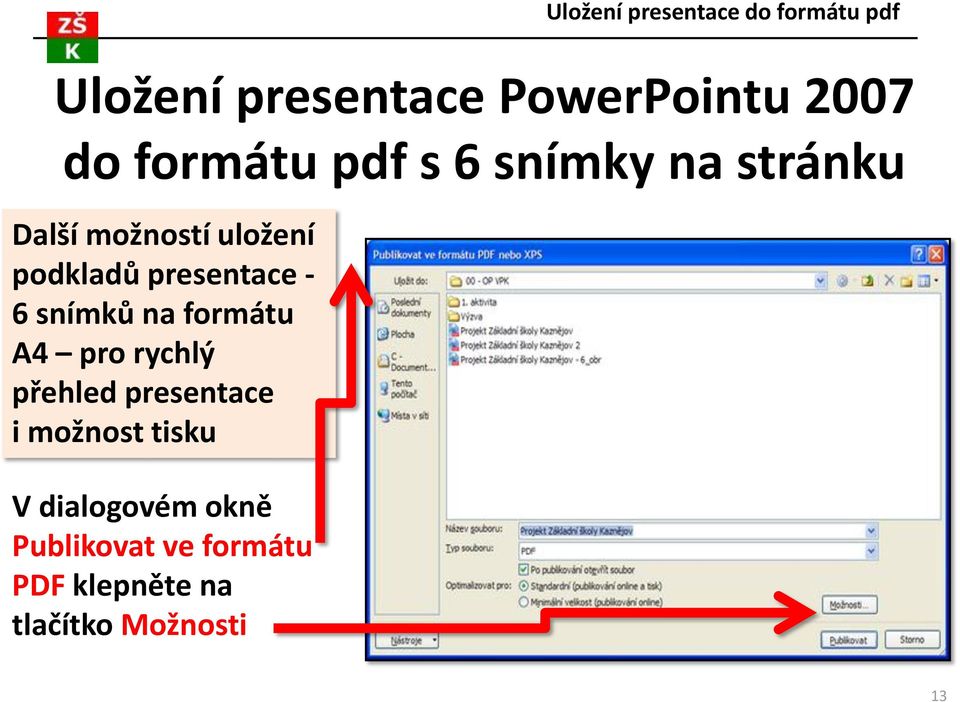 formátu A4 pro rychlý přehled presentace i možnost tisku V