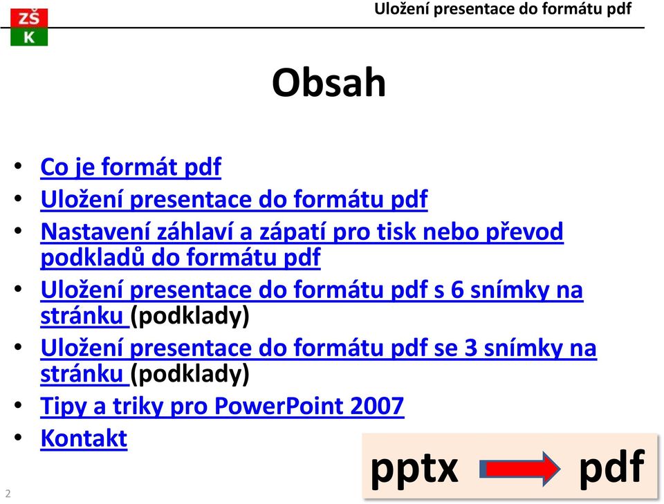 formátu pdf s 6 snímky na stránku (podklady) Uložení presentace do formátu pdf