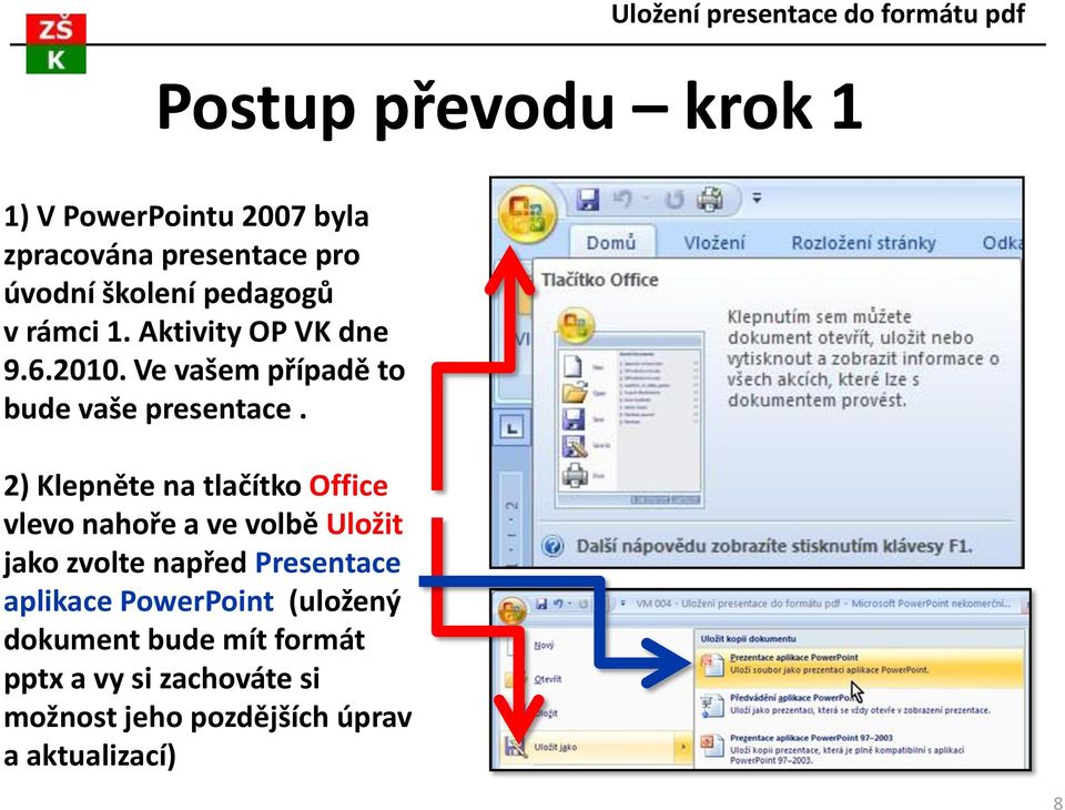 2) Klepněte na tlačítko Office vlevo nahoře a ve volbě Uložit jako zvolte napřed Presentace