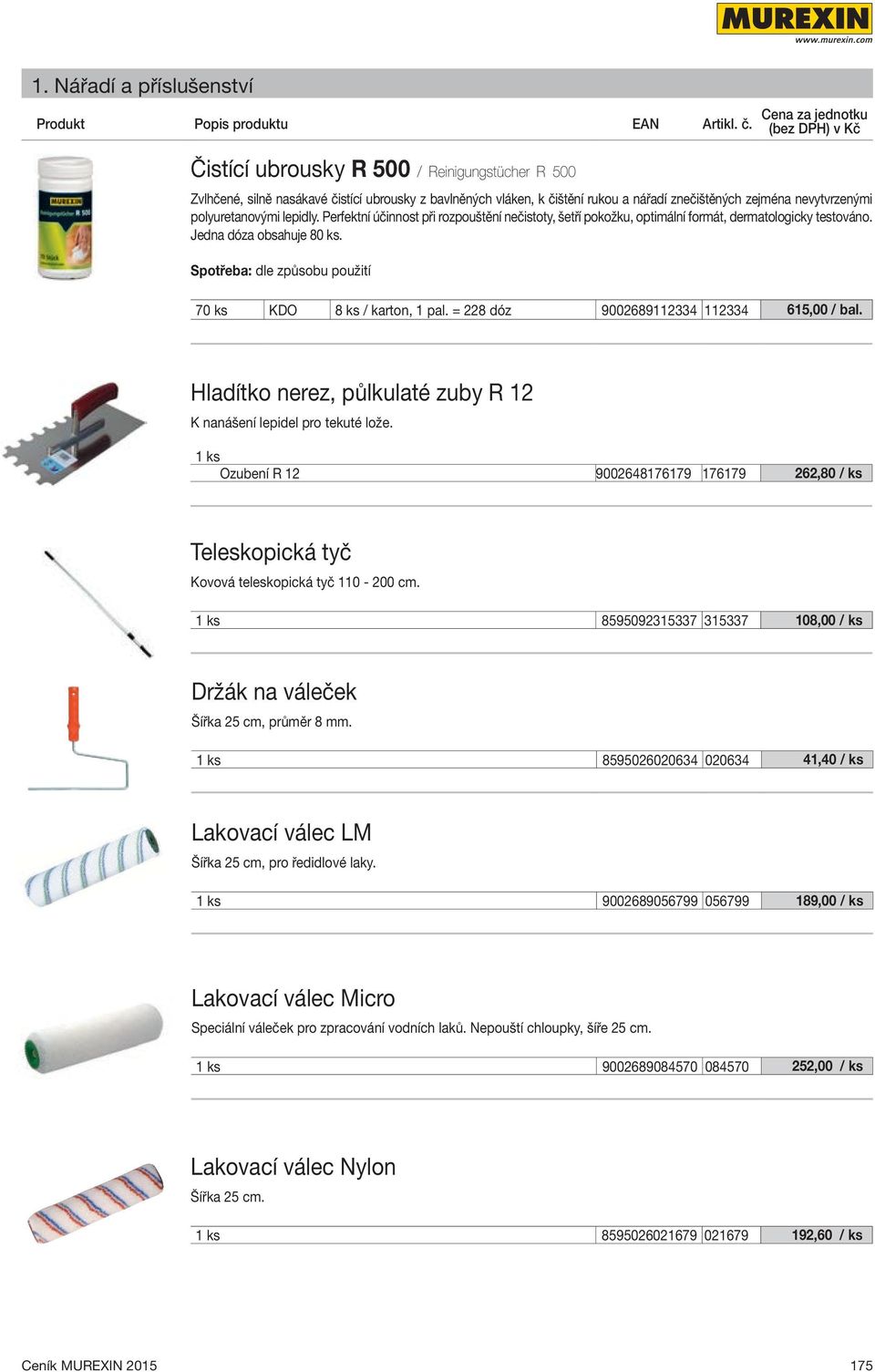 Spotřeba: dle způsobu použití 70 ks KDO 8 ks / karton, 1 pal. = 228 dóz 9002689112334 112334 615,00 / bal. Hladítko nerez, půlkulaté zuby R 12 K nanášení lepidel pro tekuté lože.