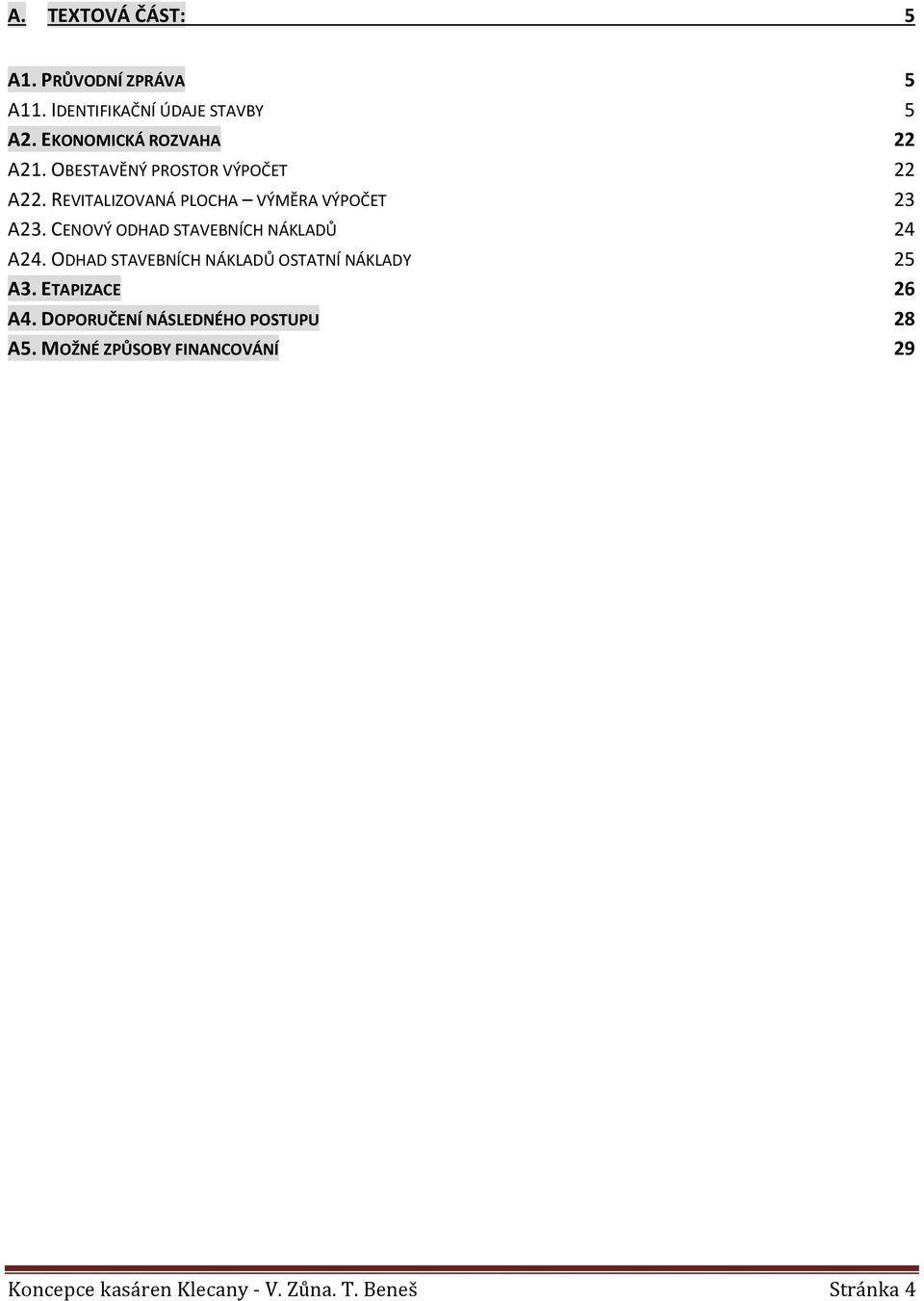 REVITALIZOVANÁ PLOCHA VÝMĚRA VÝPOČET 23 A23. CENOVÝ ODHAD STAVEBNÍCH NÁKLADŮ 24 A24.