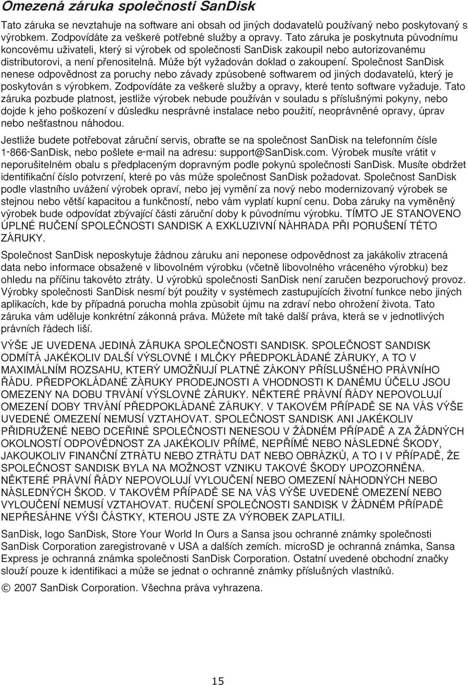 MÛÏe b t vyïadován doklad o zakoupení. Spoleãnost SanDisk nenese odpovûdnost za poruchy nebo závady zpûsobené softwarem od jin ch dodavatelû, kter je poskytován s v robkem.