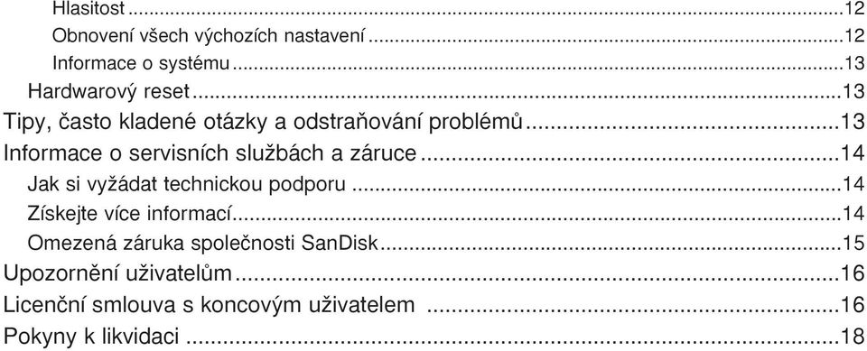 ..14 Jak si vyïádat technickou podporu...14 Získejte více informací.