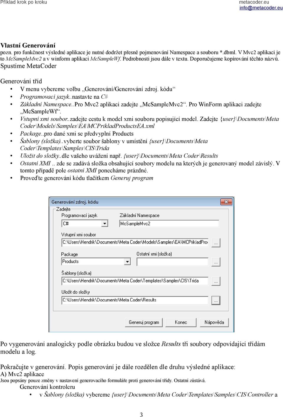 .nastavte na C# Základní Namespace..Pro Mvc2 aplikaci zadejte McSampleMvc2. Pro WinForm aplikaci zadejte McSampleWf. Vstupní xmi soubor..zadejte cestu k model xmi souboru popisující model.