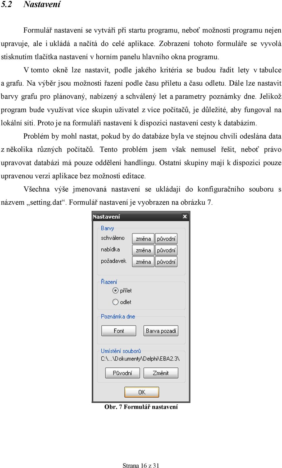 Na výběr jsou možnosti řazení podle času příletu a času odletu. Dále lze nastavit barvy grafu pro plánovaný, nabízený a schválený let a parametry poznámky dne.