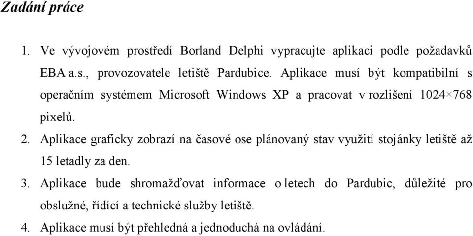 Aplikace graficky zobrazí na časové ose plánovaný stav využití stojánky letiště až 15 letadly za den. 3.