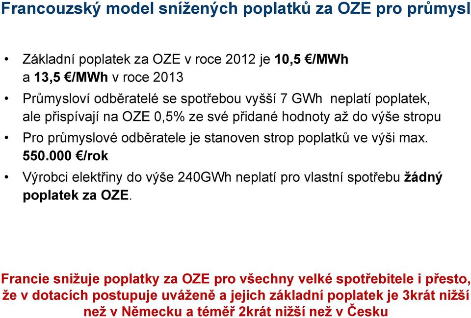 poplatků ve výši max. 550.000 /rok Výrobci elektřiny do výše 240GWh neplatí pro vlastní spotřebu žádný poplatek za OZE.
