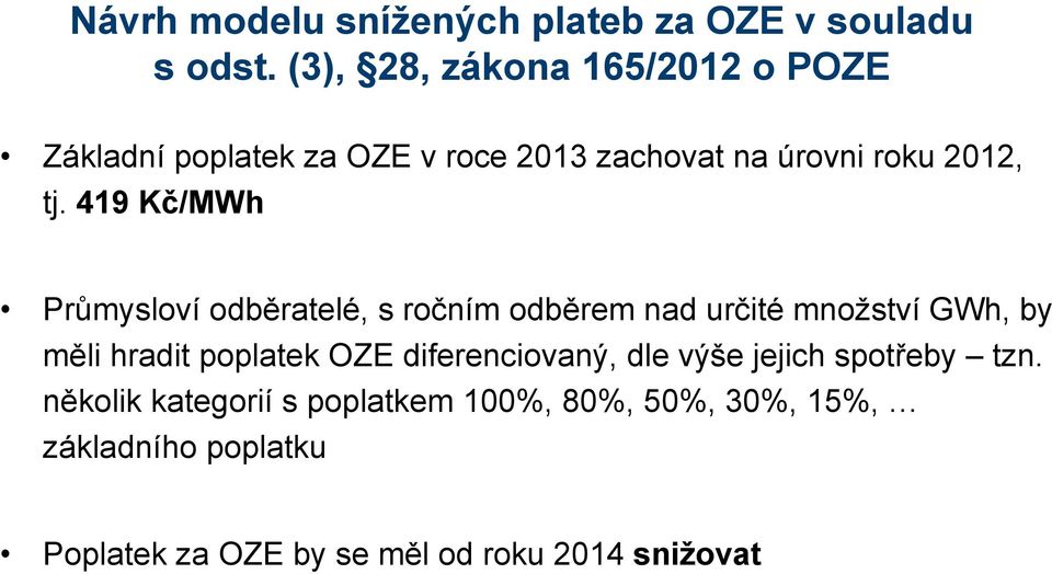 419 Kč/MWh Průmysloví odběratelé, s ročním odběrem nad určité množství GWh, by měli hradit poplatek OZE