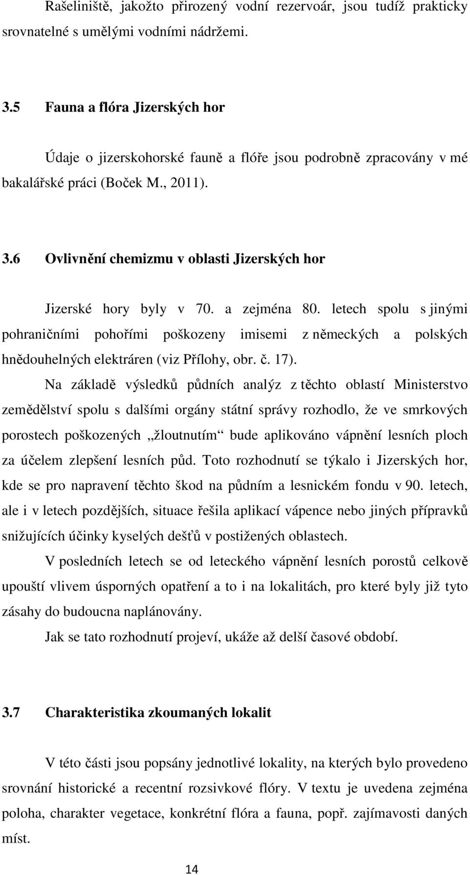 6 Ovlivnění chemizmu v oblasti Jizerských hor Jizerské hory byly v 70. a zejména 80.