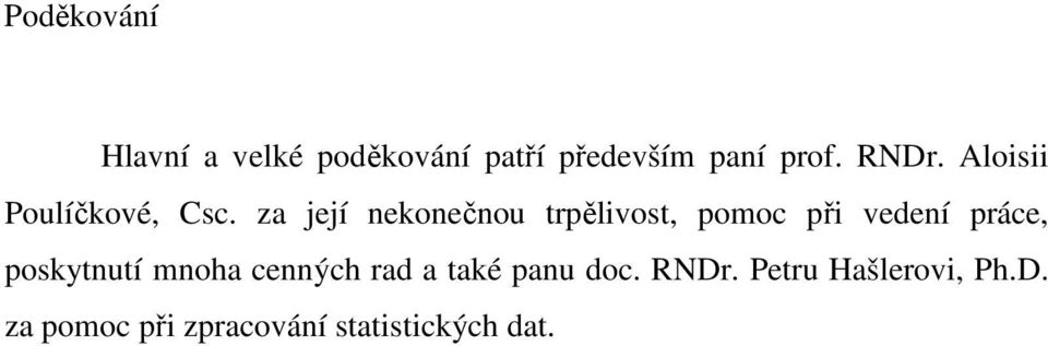 za její nekonečnou trpělivost, pomoc při vedení práce, poskytnutí