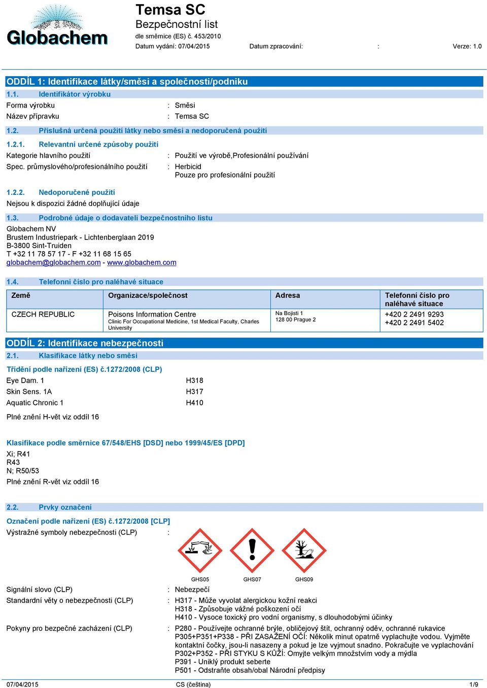 3. Podrobné údaje o dodavateli bezpečnostního listu Globachem NV Brustem Industriepark - Lichtenberglaan 2019 B-3800 Sint-Truiden T +32 11 78 57 17 - F +32 11 68 15 65 globachem@globachem.com - www.