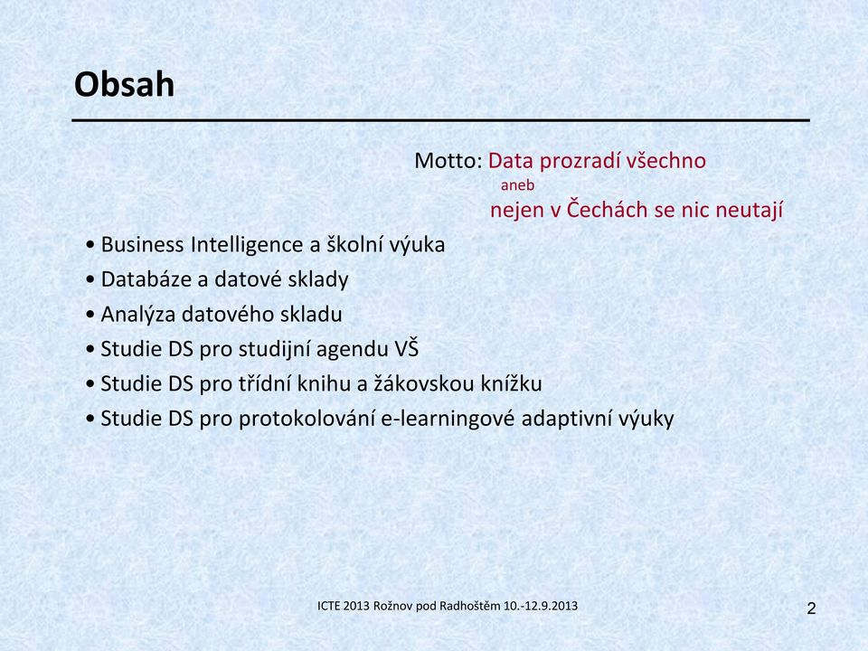 knížku Motto: Data prozradí všechno aneb nejen v Čechách se nic neutají Studie DS