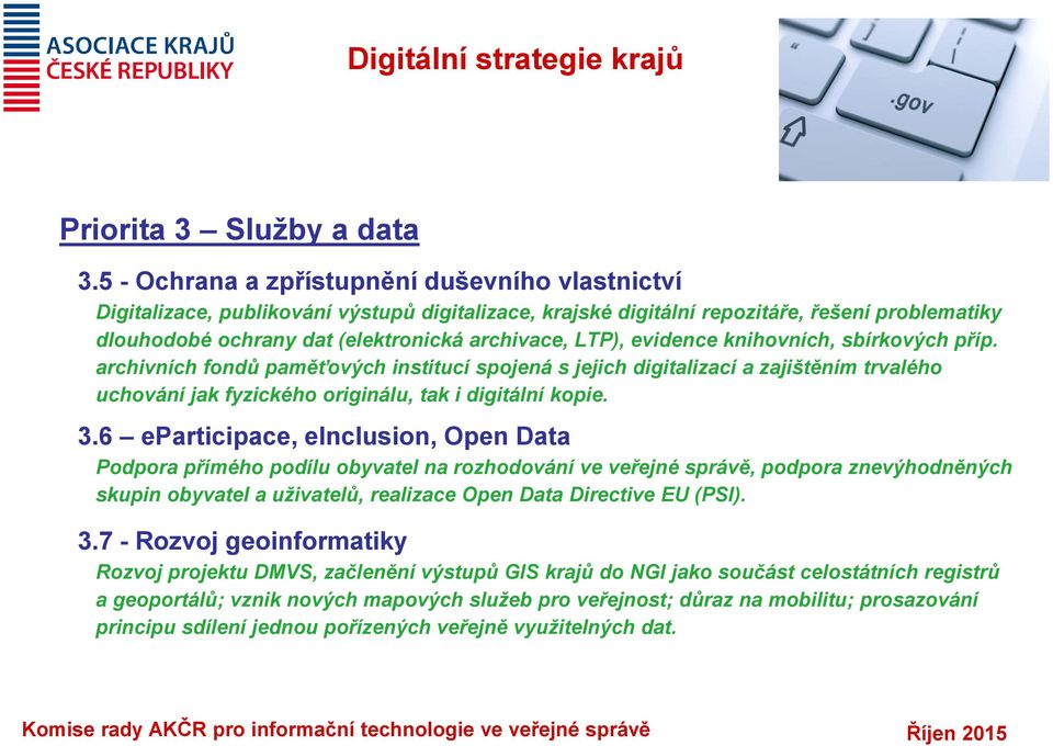 LTP), evidence knihovních, sbírkových příp. archivních fondů paměťových institucí spojená s jejich digitalizací a zajištěním trvalého uchování jak fyzického originálu, tak i digitální kopie. 3.