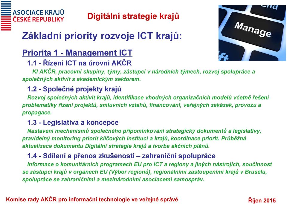 2 - Společné projekty krajů Rozvoj společných aktivit krajů, identifikace vhodných organizačních modelů včetně řešení problematiky řízení projektů, smluvních vztahů, financování, veřejných zakázek,