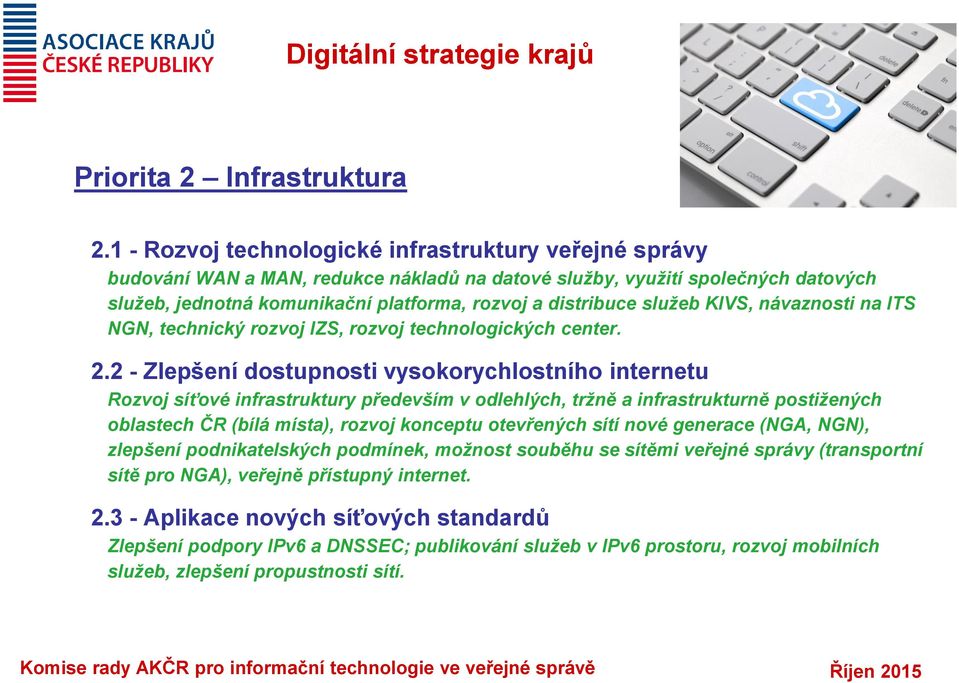 služeb KIVS, návaznosti na ITS NGN, technický rozvoj IZS, rozvoj technologických center. 2.