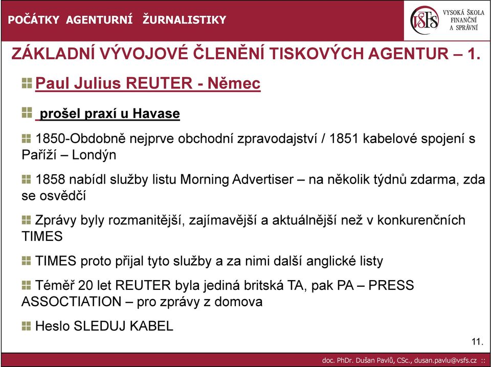 Londýn 1858 nabídl služby listu Morning Advertiser na několik týdnů zdarma, zda se osvědčí Zprávy byly rozmanitější, zajímavější