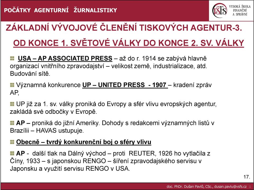 Významná konkurence UP UNITED PRESS - 1907 kradení zpráv AP, UP již za 1. sv. války proniká do Evropy a sfér vlivu evropských agentur, zakládá své odbočky v Evropě.