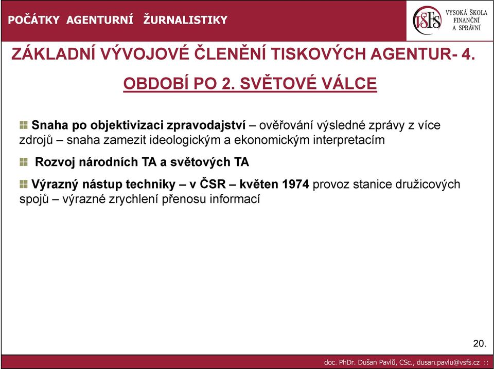 zdrojů snaha zamezit ideologickým a ekonomickým interpretacím Rozvoj národních TA a