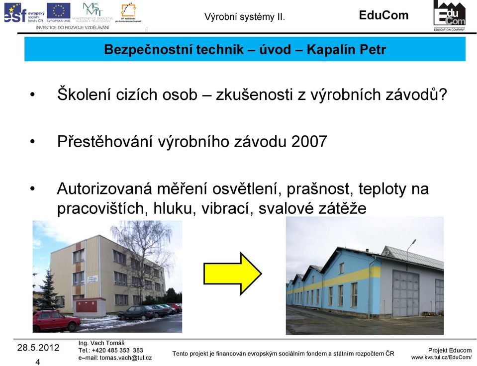 Přestěhování výrobního závodu 2007 Autorizovaná měření