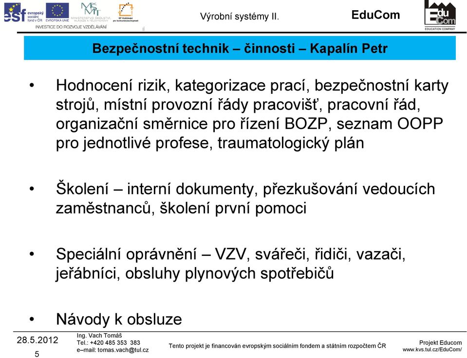 jednotlivé profese, traumatologický plán Školení interní dokumenty, přezkušování vedoucích zaměstnanců,