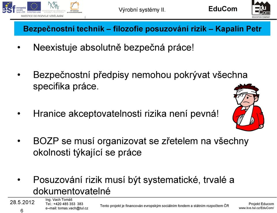 Hranice akceptovatelnosti rizika není pevná!