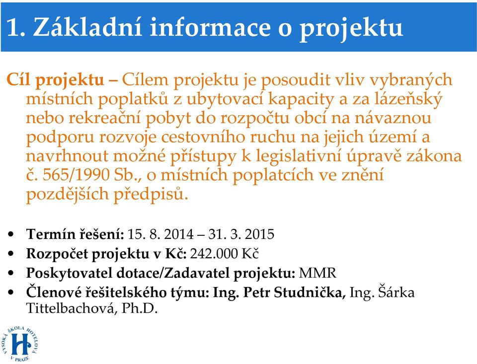 legislativní úpravě zákona č. 565/199 Sb., o místních poplatcích ve znění pozdějších předpisů. Termín řešení: 15. 8. 214 31