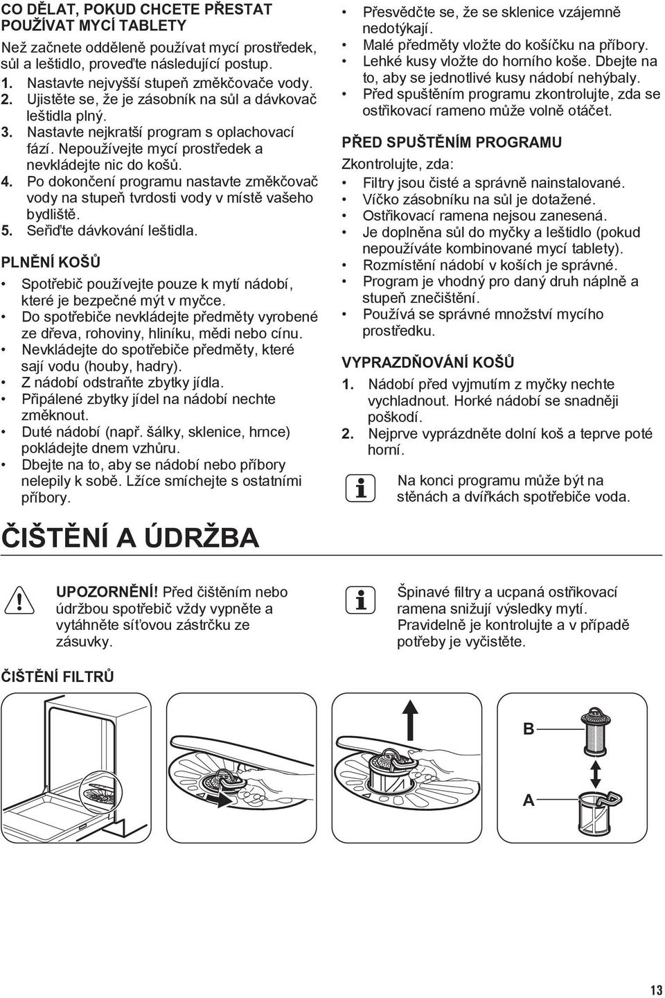 Po dokončení programu nastavte změkčovač vody na stupeň tvrdosti vody v místě vašeho bydliště. 5. Seřiďte dávkování leštidla.