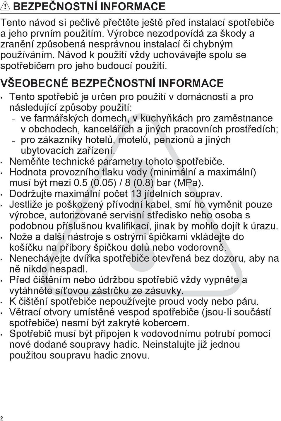 VŠEOBECNÉ BEZPEČNOSTNÍ INFORMACE Tento spotřebič je určen pro použití v domácnosti a pro následující způsoby použití: ve farmářských domech, v kuchyňkách pro zaměstnance v obchodech, kancelářích a