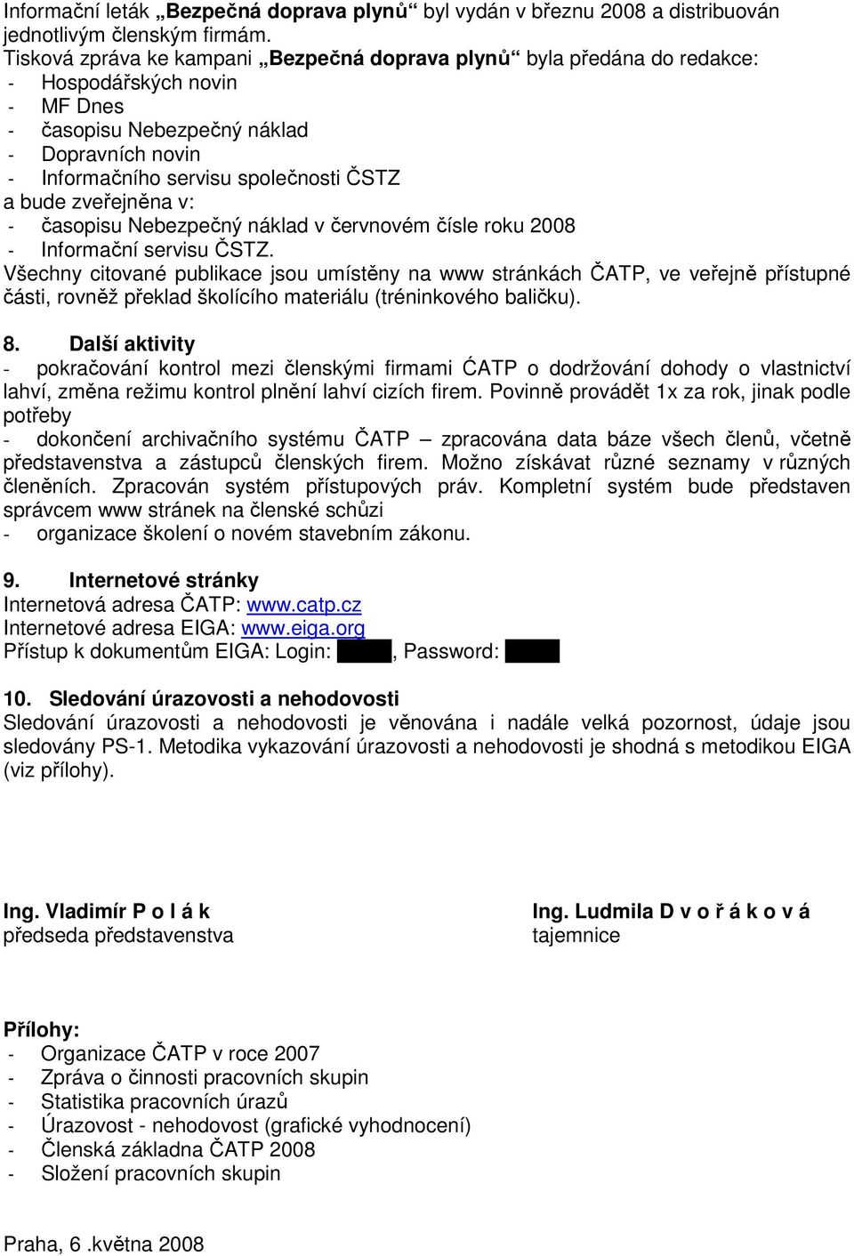 bude zveřejněna v: - časopisu Nebezpečný náklad v červnovém čísle roku 2008 - Informační servisu ČSTZ.