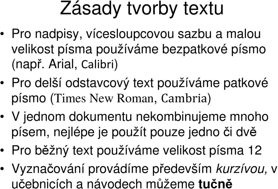 Arial, Calibri) Pro delší odstavcový text používáme patkové písmo (Times New Roman, Cambria) V jednom